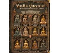 Buddhist Compendium: A comprehensive framework about Buddhism: Volume 2 Buddhist Philosophy and Epistemology Dharma Analysis: Abhidharma, Logic, and the Schools of Nikāya Buddhism