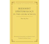 Buddhist Epistemology in the Geluk School: Three Key Texts: 21 (Library of Tibetan Classics, 21)
