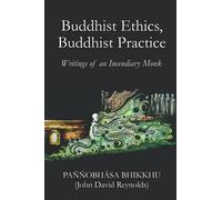 Buddhist Ethics, Buddhist Practice: Writings of an Incendiary Monk (Writings of an Incendiary Buddhist Monk)