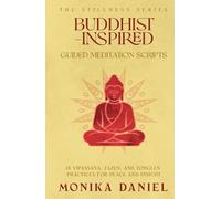 Buddhist-Inspired Guided Meditation Scripts: 15 Vipassana, Zazen, and Tonglen Practices for Peace and Insight (The Stillness Series)
