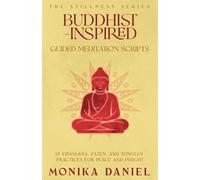 Buddhist-Inspired Guided Meditation Scripts: 15 Vipassana, Zazen, and Tonglen Practices for Peace and Insight (The Stillness Series)