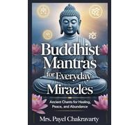Buddhist Mantras for Everyday Miracles: Ancient Chants for Healing, Peace, and Abundance: Annoted