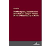 Buddhist (Post) Modernism in Robert Hass’s Early Poetry and Poetics: “The Fullness of Desire”