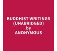 Buddhist Writings (Unabridged)