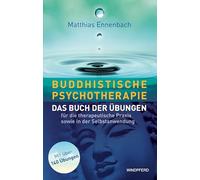 Buddhistische Psychotherapie: Das Buch der Übungen