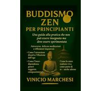 BUDDISMO ZEN PER PRINCIPIANTI: Una guida alla pratica che non può essere insegnata ma deve essere sperimentata
