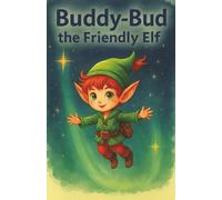 Buddy-Bud the Friendly Elf: Santa’s little helper watching over kids and sharing holiday cheer.