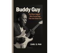 Buddy Guy: The Blues Legend Who Turned Raw Pain Into Guitar Fire