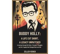 BUDDY HOLLY: A LIFE CUT SHORT, A LEGACY UNMATCHED: A Journey Through His Music, Triumphs, Struggles, and the Tragedy That Changed Rock and Roll