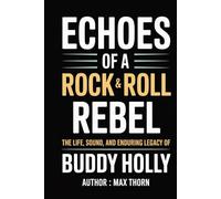 Buddy Holly: From Lubbock to Legend: The Life, Sound, and Enduring Legacy of Buddy Holly