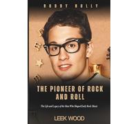 BUDDY HOLLY THE PIONEER OF ROCK AND ROLL: The Life and Legacy of the Man Who Shaped Early Rock Music (Biographies of Music Legends)