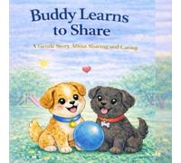 Buddy Learns to Share: A Story About Sharing and Caring (Buddy’s Little Lessons)