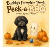 Buddy’s Pumpkin Patch P BOO: A Sweet Halloween Story About Friendship And Taking A Chance (Buddy’s Brave Heart Collection)
