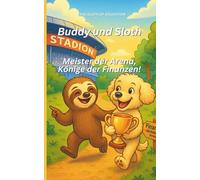 Buddy und Sloth - Meister der Arena:: Kinderbuch über E-Sports, Fußball und Geld - Finanzbildung, Verantwortung und Steuern einfach erklärt (Sloth & Buddy - Mission Money“)