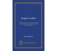 Budge & Toddie: or, Helen's babies at play; being an account of the further doings of these marvelously precocious children