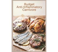 Budget Anti-Inflammatory Carnivore: Affordable Meat Recipes for Every Budget for reducing inflammation with a meat-focused approach