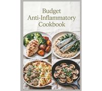 Budget Anti-Inflammatory Cookbook: Affordable Recipes for Healthy Eating Without Breaking the Bank to reduce inflammation, ease stiffness, and build simple weeknight habits
