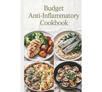 Budget Anti-Inflammatory Cookbook: Affordable Recipes for Healthy Eating Without Breaking the Bank to reduce inflammation, ease stiffness, and build simple weeknight habits
