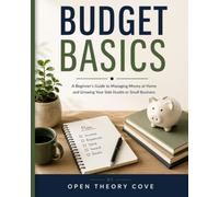 Budget Basics: A Beginner's Guide to Managing Money at Home and Growing Your Side Hustle or Small Business (Building Wealth Series)