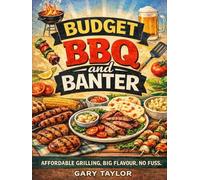 Budget BBQ and Banter: Affordable Grilling, Big Flavour, No Fuss