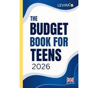Budget Book For Teens (UK): The Teen Guide to Saving Money, Smart Spending and Building Strong Financial Habits (Levira Teen (UK))