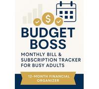 Budget Boss: Monthly Bill & Subscription Tracker for Busy Adults: Take Control. Stay On Track. Stress Less.