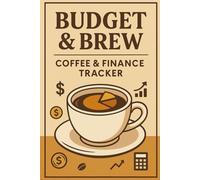 Budget & Brew - Coffee & Finance Tracker: A Lined Journal for Budgeting, Coffee Thoughts & Money Goals | 6x9