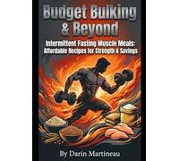 Budget Bulking & Beyond: Intermittent Fasting Muscle Meals: Affordable Recipes for Strength & Savings