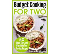 Budget Cooking for Two - 50 Quick, Easy, and Affordable Two-Serving Recipes (Small Batch Recipe Books)