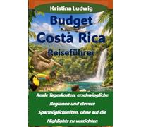 Budget Costa Rica Reiseführer: Reale Tageskosten, erschwingliche Regionen und clevere Sparmöglichkeiten, ohne auf die Highlights zu verzichten (Die Smart City Trips-Serie)