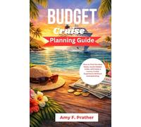 Budget Cruise Planning Guide: How to Find the Best Deals, Avoid Hidden Costs, and Enjoy a Luxury Cruise Experience Without Overspending (First-Time Cruiser Success Series)