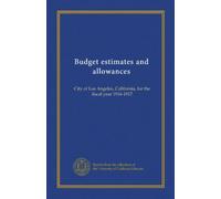 Budget estimates and allowances: City of Los Angeles, California, for the fiscal year 1916-1917