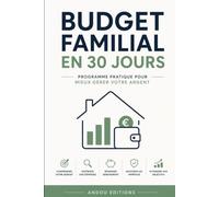 Budget familial en 30 jours: La méthode simple pour reprendre le contrôle de vos finances, économiser chaque mois et atteindre vos objectifs sans vous priver.