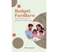Budget Familiare: Guida pratica per la gestione dei soldi a casa