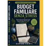 Budget Familiare Senza Stress: Metodo pratico per organizzare entrate, uscite, spese fisse, imprevisti, debiti, risparmi e obiettivi senza vivere con l’ansia del conto