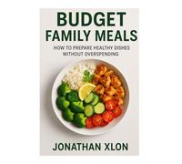 Budget Family Meals: How to prepare healthy dishes without overspending