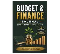 Budget & Finance Journal • Plan • Track • Save • Grow: A Simple Money Planner to Track Expenses, Build Better Saving Habits, Set Financial Goals & Create a Smarter Future
