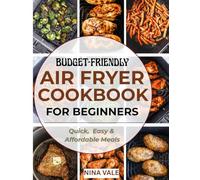 Budget- Friendly Air Fryer Cookbook for Beginners: Quick, Crispy & Affordable Meals