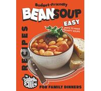 Budget-Friendly Bean Soup Recipes: Easy Ways to Make Hearty Soups for Family Dinners