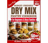 Budget-Friendly Dry Mix Pantry Cookbook For Beginners & Busy Families: The Complete Guide to Homemade Pantry Mixes That Help You Cook Faster, Waste Less, and Stretch Your Grocery Budget