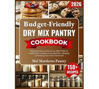 Budget-Friendly Dry Mix Pantry Cookbook: Homemade Mixes to Slash Grocery Bills & Whip Up Healthy Meals | Includes 30-Day Meal Plan + Shopping List & Storage Tips to Save Time & Cash
