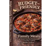 Budget-Friendly Family Meals: Simple, Filling Recipes Using Everyday Ingredients
