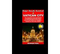 BUDGET FRIENDLY GUIDEBOOK TO VATICAN CITY: Essential Travel Companion to Exploring Sacred Sites, Museums & Local Culture on a Budget-Perfect for First-Time Visitors