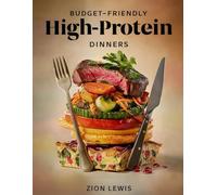 Budget-Friendly High-Protein Dinners: Quick Muscle-Fueling Recipes for Busy People Who Want Healthy Home Cooking