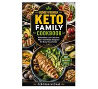 Budget-Friendly Keto Family Cookbook: Affordable Low-Carb and fiber-rich Meals Designed for Busy Households