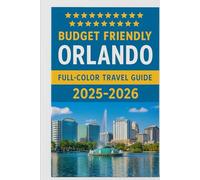 BUDGET FRIENDLY ORLANDO (FULL COLOR TRAVEL GUIDE ) 2025-2026: Discover Must-See Attractions, Local Insights, Best Foods Market & Hotels, For An Unforgettable Florida Most Scenic Coastline