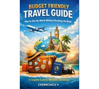 budget_friendly_travel_guide: Travel More, Spend Less: Smart Money-Saving Tips, Affordable Destinations, Cheap Flights, and Stress-Free Vacation Planning