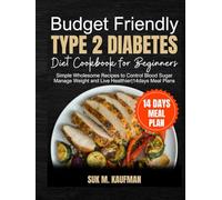 BUDGET FRIENDLY TYPE 2 DIABETES DIET COOKBOOK FOR BEGINNERS: Simple Wholesome Recipes to Control Blood Sugar Manage Weight and Live Healthier|14days Meal Plans