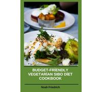 Budget-Friendly Vegetarian SIBO Diet Cookbook: Simple Low-FODMAP Plant-Based Recipes and 30-Day Eating Plans for Digestive Wellness Support