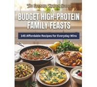 Budget High-Protein Family Feasts: 145 Affordable Recipes for Everyday Wins (The Grantha Kitchen Series)